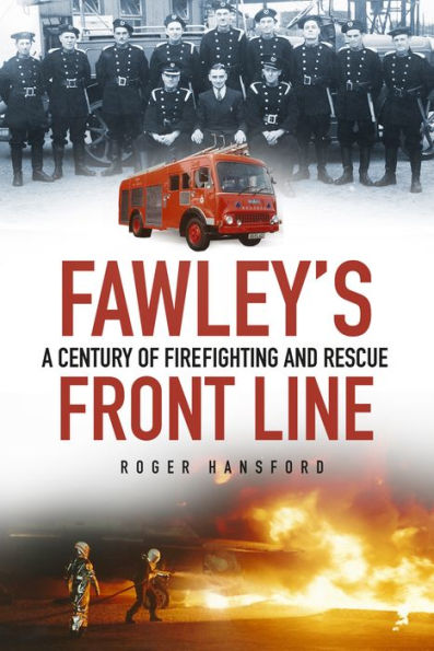 Fawley's Front Line: A Century of Fire-Fighting and Rescue