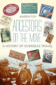 Title: Ancestors on the Move: A History of Overseas Travel, Author: Karen Foy