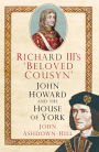 Richard III's 'Beloved Cousyn': John Howard and the House of York