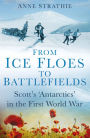 From Ice Floes to Battlefields: Scott's 'Anarctics' in the First World War