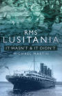 RMS Lusitania It Wasn't: It Wasn't & It Didn't