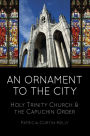 An Ornament to the City: Holy Trinity and the Capuchin Order
