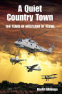 Quiet Country Town: A Celebration of 100 Years of Westland at Yeovil