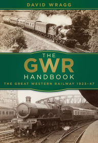 Title: The GWR Handbook: The Great Western Railway 1923-47, Author: David Wragg