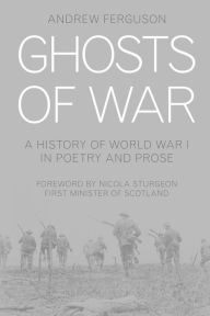 Title: Ghosts of War: A History of World War I in Poetry and Prose, Author: Andrew Ferguson