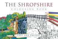 Title: The Shropshire Colouring Book: Past and Present, Author: The History Press