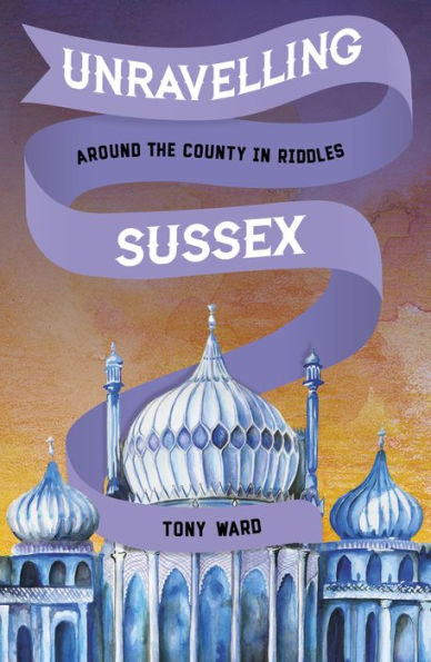 Unravelling Sussex: Around the County in Riddles