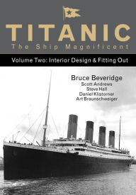 Title: Titanic the Ship Magnificent Vol 2: Interior Design & Fitting Out, Author: Bruce Beveridge