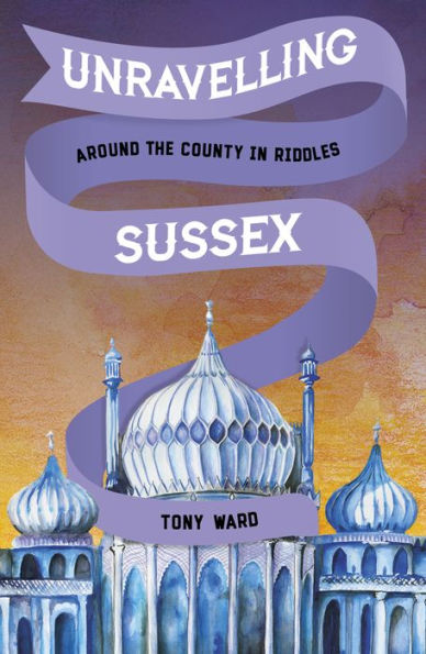 Unravelling Sussex: Around the County in Riddles