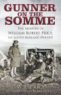 Gunner on the Somme: The Memoir of William Robert Price, 1st South Midland 1914-1917
