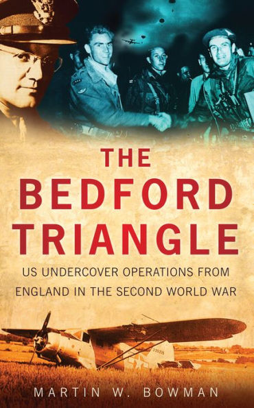 The Bedford Triangle: US Undercover Operations from England in the Second World War