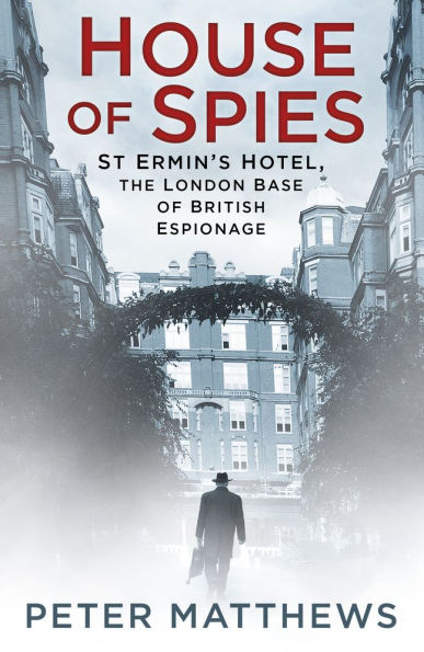 House of Spies: St Ermin's Hotel, the London Base of British Espionage
