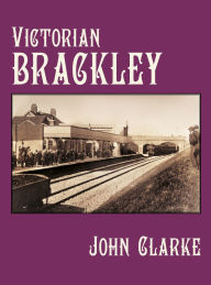 Title: Victorian Brackley, Author: John Clarke