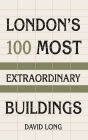 London's 100 Most Extraordinary Buildings
