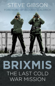 Title: BRIXMIS: The Last Cold War Mission, Author: Steve Gibson