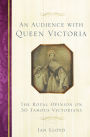 An Audience with Queen Victoria: The Royal Opinion on 30 Famous Victorians