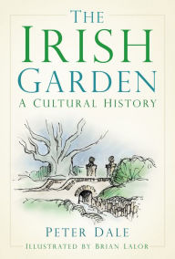 Title: The Irish Garden: A Cultural History, Author: Peter Dale