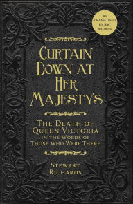 Ebook free download for android mobile Curtain Down at Her Majesty's: The Death of Queen Victoria in the Words of Those Who Were There  by Stewart Richards English version 9780750990622