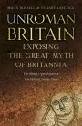 UnRoman Britain: Exposing the Great Myth of Britannia
