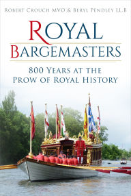 Title: Royal Bargemasters: 800 Years at the Prow of Royal History, Author: Robert Crouch