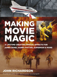 Books as pdf for download Making Movie Magic: A Lifetime Creating Special Effects for James Bond, Harry Potter, Superman & More 