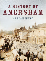 Title: A History of Amersham, Author: Julian Hunt