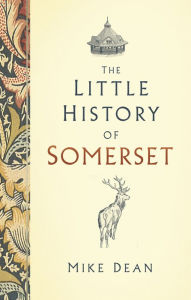 Title: The Little History of Somerset, Author: Mike Dean