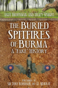 Title: The Buried Spitfires of Burma: A 'Fake' History, Author: Andy Brockman