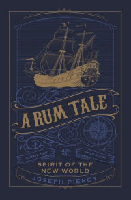 Title: A Rum Tale: Spirit of the New World, Author: Joseph Piercy