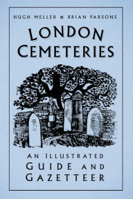 Title: London Cemeteries: An Illustrated Guide and Gazetteer, Author: Hugh Meller