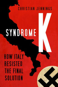 Title: Syndrome K: How Italy Resisted the Final Solution, Author: Christian Jennings