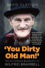 'You Dirty Old Man!': The Authorized Biography of Wilfrid Brambell