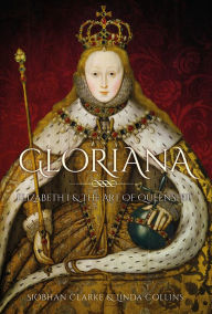 Title: Gloriana: Elizabeth I and the Art of Queenship, Author: Linda Collins