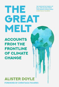 Title: The Great Melt: Accounts from the Frontline of Climate Change, Author: Alister Doyle