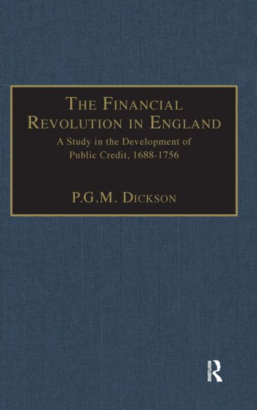 The Financial Revolution in England: A Study in the Development of Public Credit, 1688-1756 / Edition 1