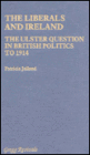 The Liberals and Ireland: The Ulster Question in British Politics to 1914