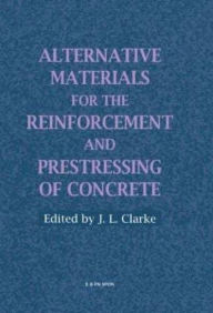 Title: Alternative Materials for the Reinforcement and Prestressing of Concrete, Author: J.L. Clarke