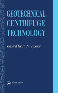 Title: Geotechnical Centrifuge Technology / Edition 1, Author: R.N. Taylor