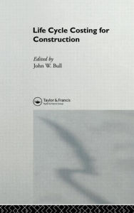 Title: Life Cycle Costing for Construction / Edition 1, Author: J.W. Bull