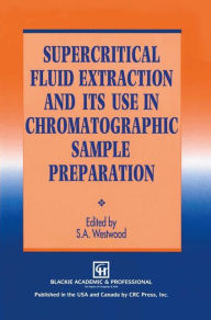 Title: Supercritical Fluid Extraction and its Use in Chromatographic Sample Preparation / Edition 1, Author: S.A. Westwood