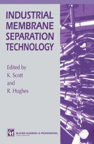 Title: Industrial Membrane Separation Technology / Edition 1, Author: K. Scott