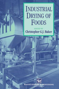 Title: Industrial Drying of Foods / Edition 1, Author: Christopher G.J. Baker