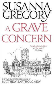 Title: A Grave Concern (Matthew Bartholomew Series #22), Author: Susanna Gregory