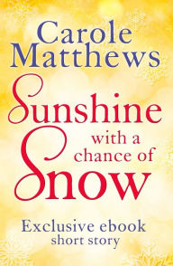 Title: Sunshine, with a Chance of Snow: A twenty-minute treat from the Sunday Times bestseller, Author: Carole Matthews