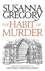 Title: The Habit of Murder (Matthew Bartholomew Series #23), Author: Susanna Gregory