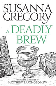 Title: A Deadly Brew (Matthew Bartholomew Series #4), Author: Susanna Gregory