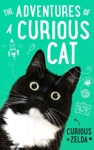 Title: The Adventures of a Curious Cat: wit and wisdom from Curious Zelda, purrfect for cats and their humans, Author: Curious Zelda