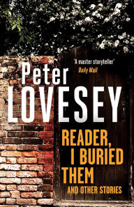 Title: Reader, I Buried Them and Other Stories, Author: Peter Lovesey