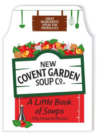 Title: A Little Book of Soups: 50 Favourite Recipes, Author: New Covent Garden Soup Company