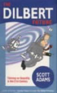 The Dilbert Future : Thriving on Stupidity in the 21st Century